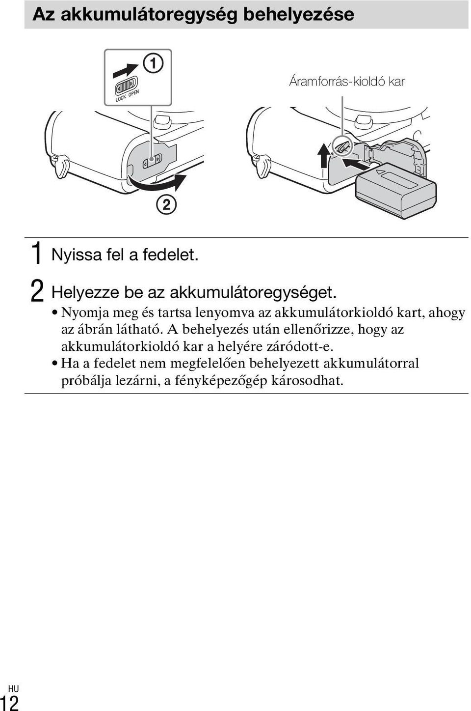 Nyomja meg és tartsa lenyomva az akkumulátorkioldó kart, ahogy az ábrán látható.