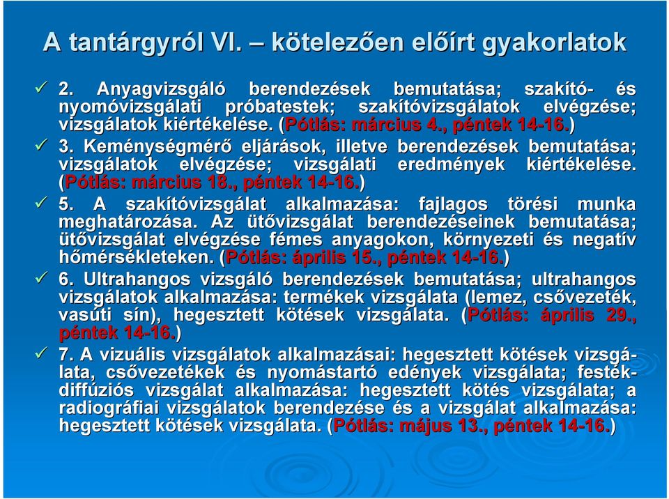 ) 3. Keménys nységmérő eljárások, illetve berendezések bemutatása; vizsgálatok elvégz gzése; vizsgálati eredmények kiért rtékelése. (Pótlás: március m 18., péntek p 14-16. 16.) 5.