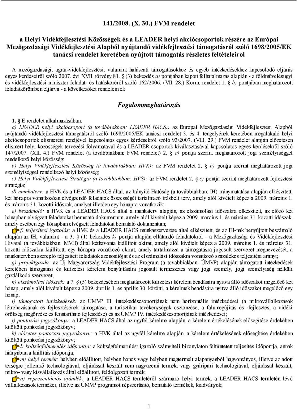 1698/2005/EK tanácsi rendelet keretében nyújtott támogatás részletes feltételeiről A mezőgazdasági, agrár-vidékfejlesztési, valamint halászati támogatásokhoz és egyéb intézkedésekhez kapcsolódó