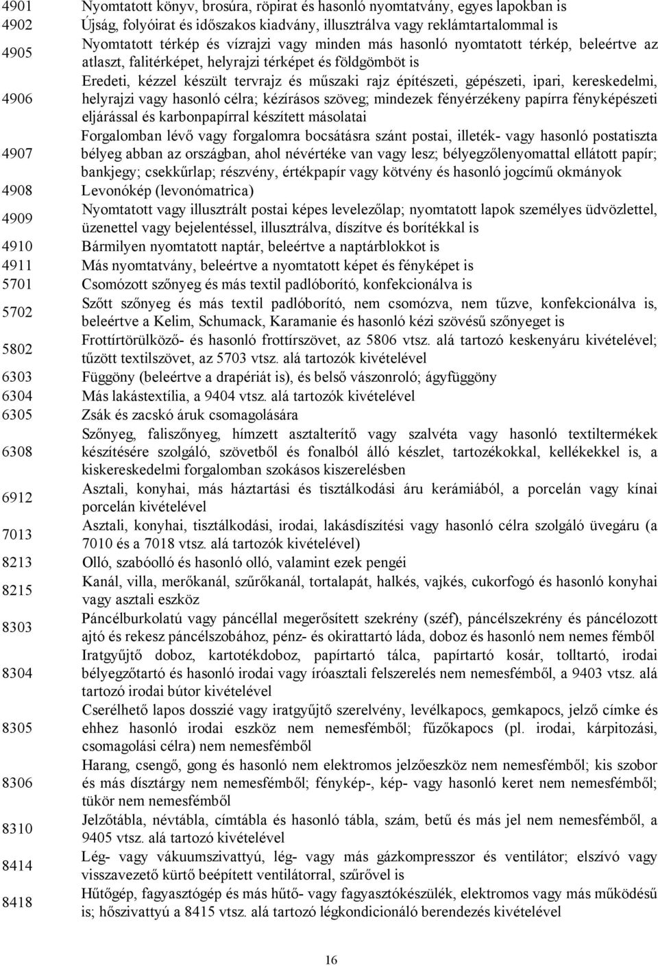 ipari, kereskedelmi, 4906 helyrajzi vagy hasonló célra; kézírásos szöveg; mindezek fényérzékeny papírra fényképészeti eljárással és karbonpapírral készített másolatai Forgalomban lévő vagy forgalomra