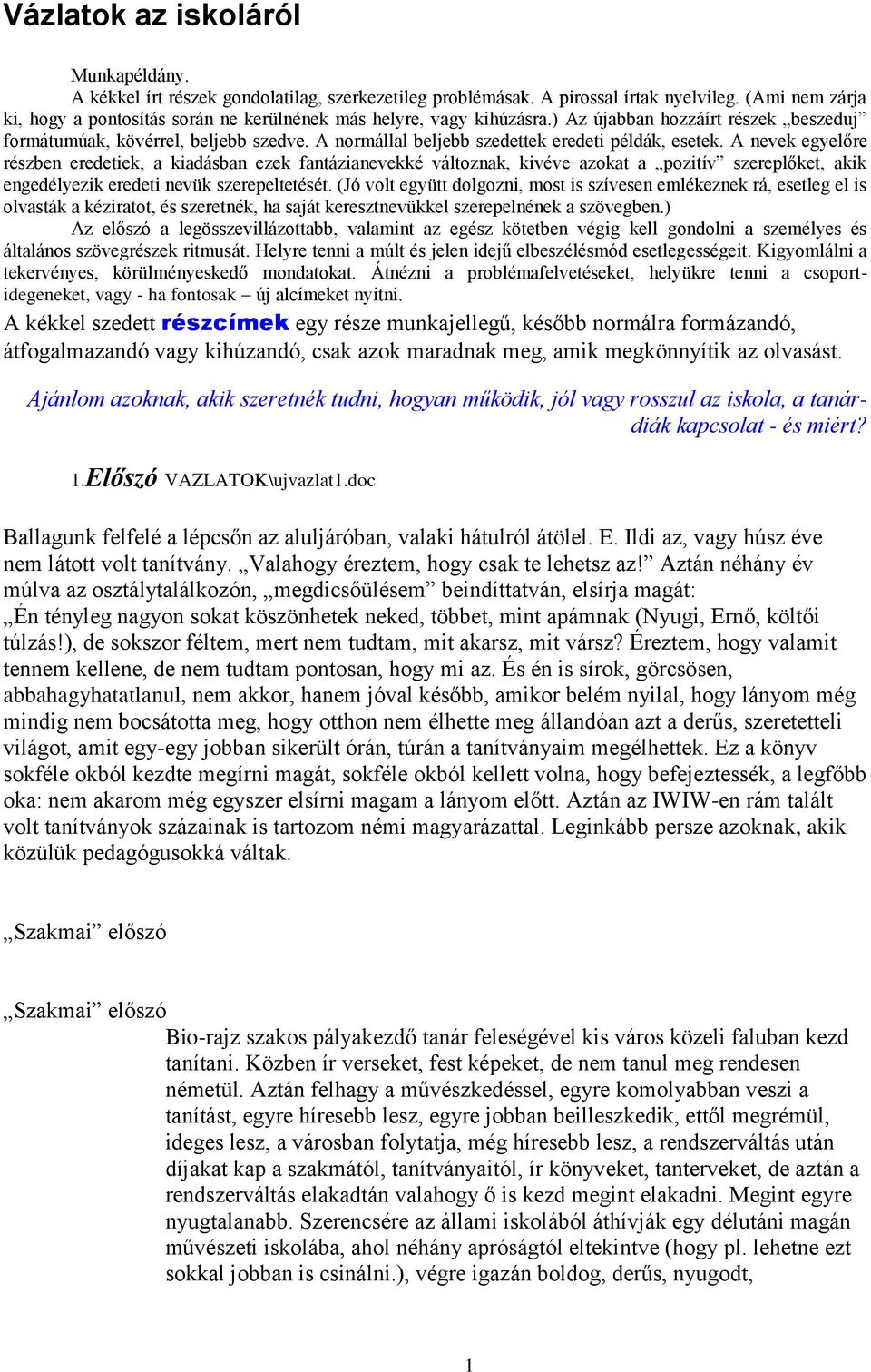 A normállal beljebb szedettek eredeti példák, esetek.