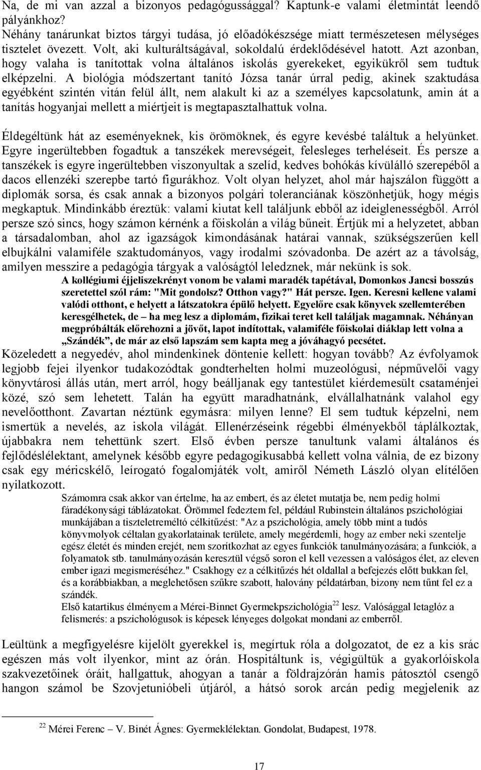 Azt azonban, hogy valaha is tanítottak volna általános iskolás gyerekeket, egyikükről sem tudtuk elképzelni.