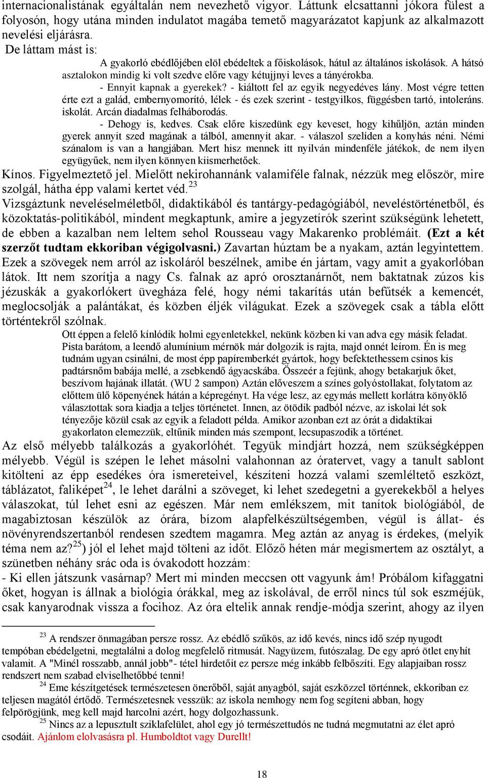 - Ennyit kapnak a gyerekek? - kiáltott fel az egyik negyedéves lány. Most végre tetten érte ezt a galád, embernyomorító, lélek - és ezek szerint - testgyilkos, függésben tartó, intoleráns. iskolát.