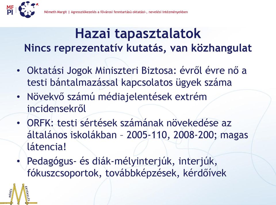 incidensekről ORFK: testi sértések számának növekedése az általános iskolákban 2005-110, 2008-200;