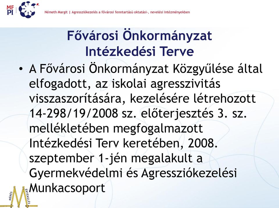 14-298/19/2008 sz. előterjesztés 3. sz. mellékletében megfogalmazott Intézkedési Terv keretében, 2008.