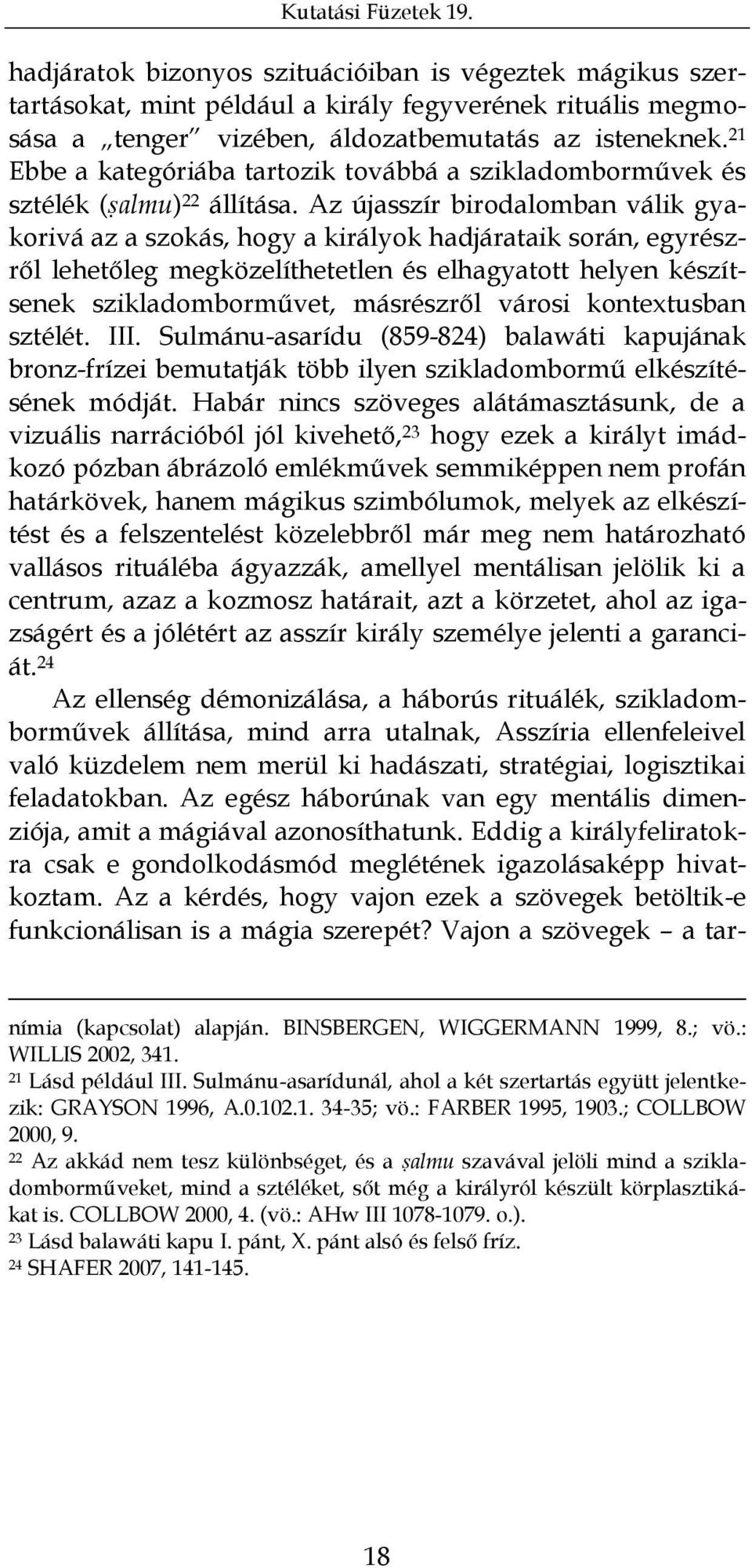 Az újasszír birodalomban válik gyakorivá az a szokás, hogy a királyok hadjárataik során, egyrészről lehetőleg megközelíthetetlen és elhagyatott helyen készítsenek szikladomborművet, másrészről városi