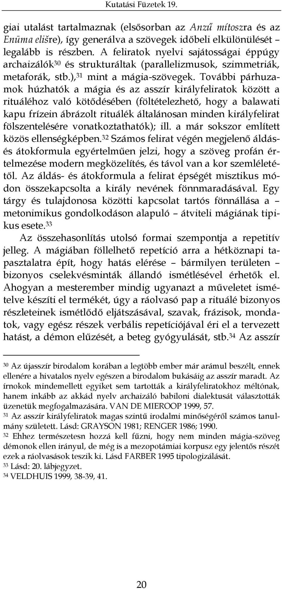 További párhuzamok húzhatók a mágia és az asszír királyfeliratok között a rituáléhoz való kötődésében (föltételezhető, hogy a balawati kapu frízein ábrázolt rituálék általánosan minden királyfelirat