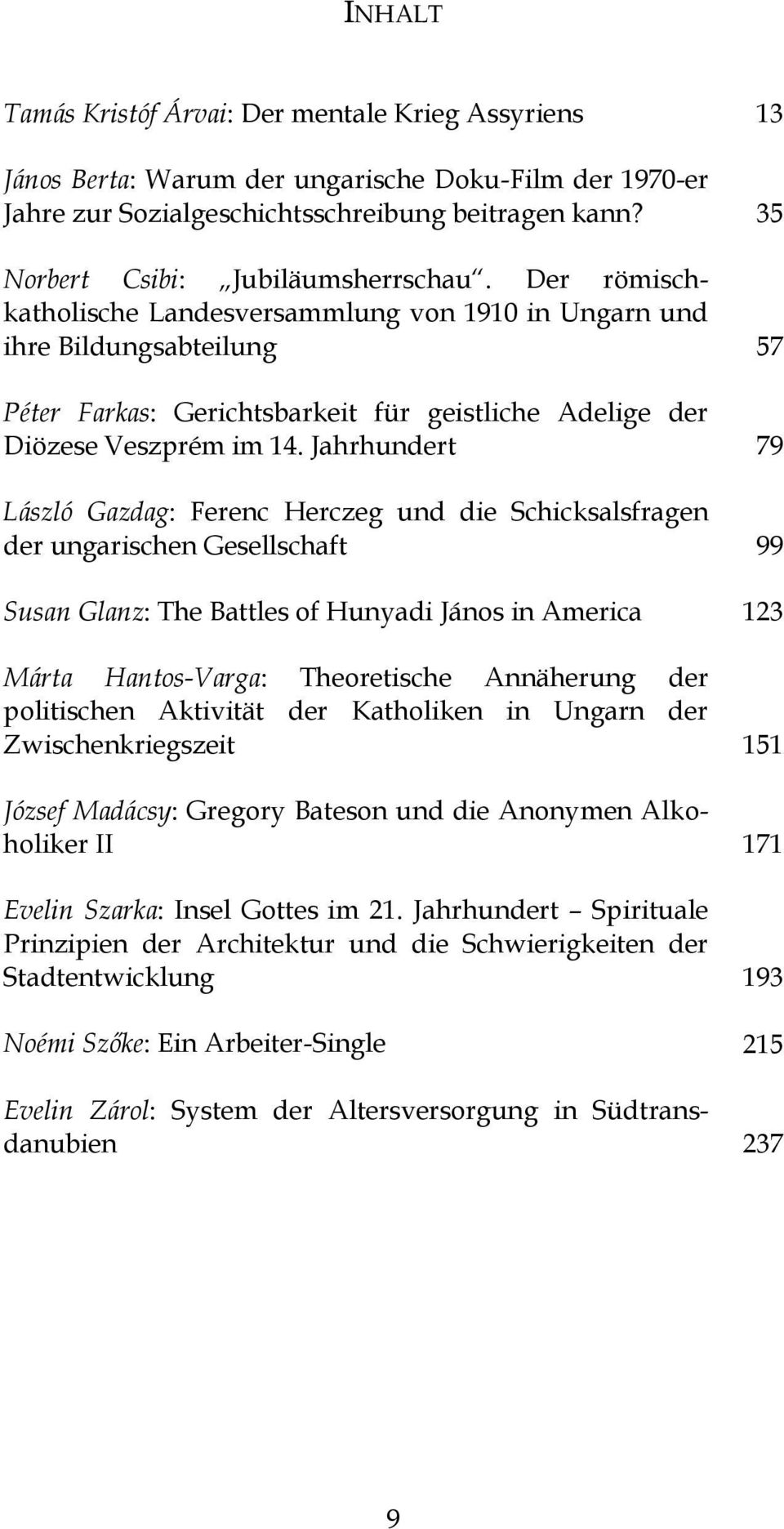 Der römischkatholische Landesversammlung von 1910 in Ungarn und ihre Bildungsabteilung 57 Péter Farkas: Gerichtsbarkeit für geistliche Adelige der Diözese Veszprém im 14.