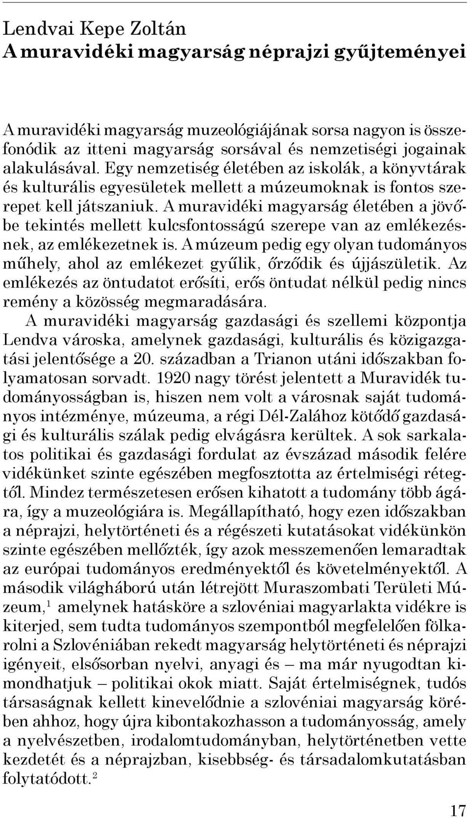 A muravidéki magyarság életében a jövőbe tekintés mellett kulcsfontosságú szerepe van az emlékezésnek, az emlékezetnek is.