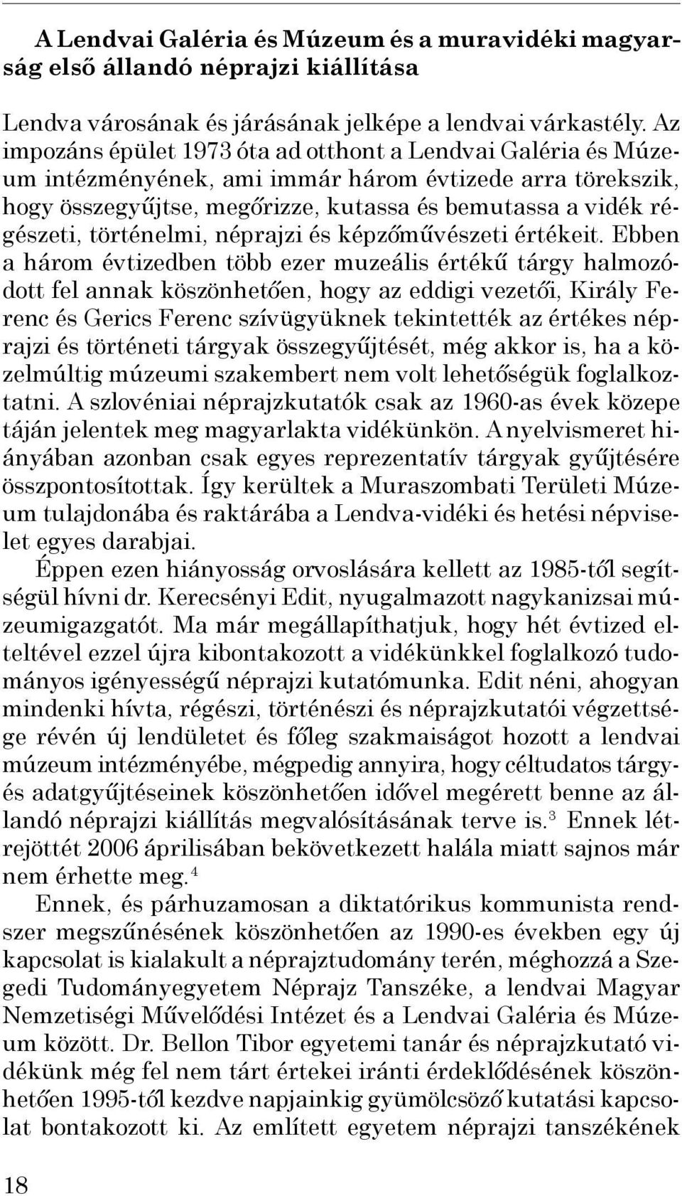 történelmi, néprajzi és képzőművészeti értékeit.