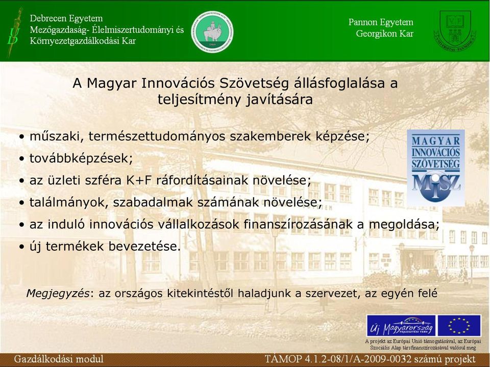 növelése; találmányok, szabadalmak számának növelése; az induló innovációs vállalkozások