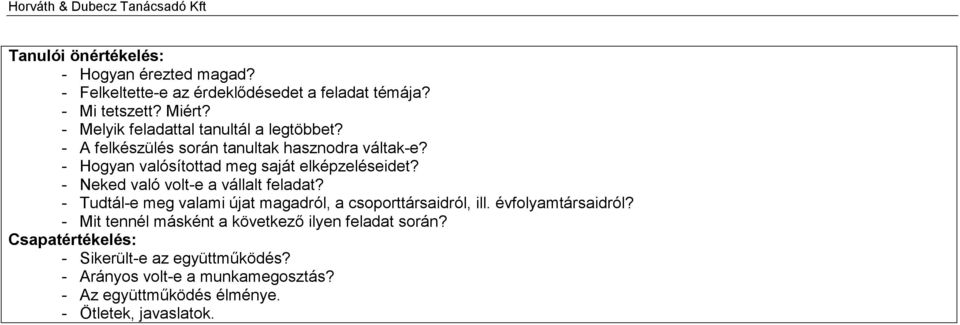 - Neked való volt-e a vállalt feladat? - Tudtál-e meg valami újat magadról, a csoporttársaidról, ill. évfolyamtársaidról?