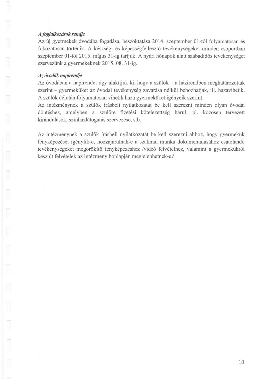tartjuk. A nyári hónapok alatt szabadidős tevékenységet szervezünk a gyermekeknek 2015.08. 31-ig.