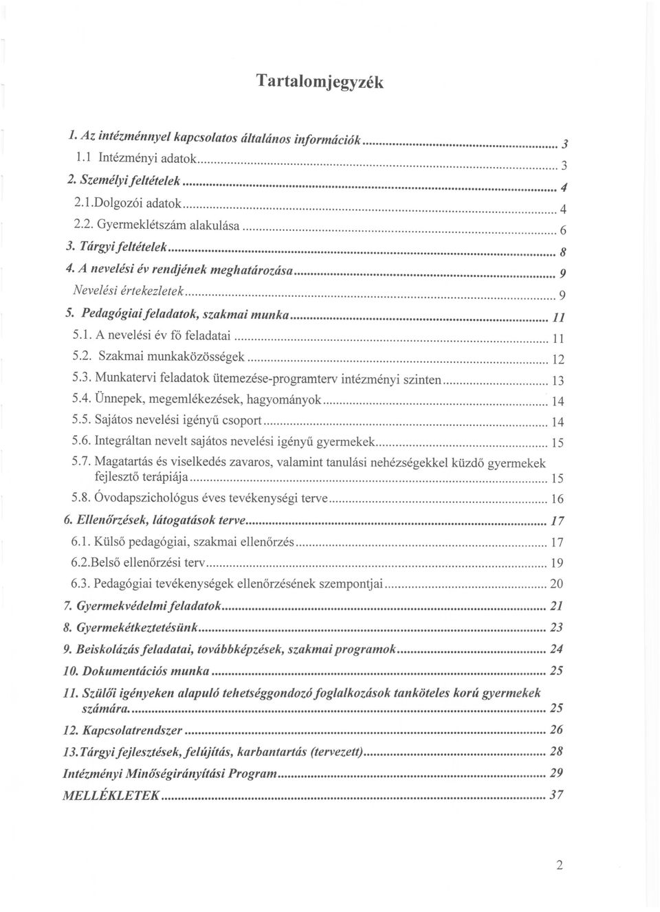 Szakmai munkaközösségek... 12 5.3. Munkatervi feladatok ütemezése-programterv intézményi szinten... 13 5.4. Ünnepek, megemlékezés ek, hagyományok... 14 55 S ' l''''''.. ajatos neve esllgenyu csoport.