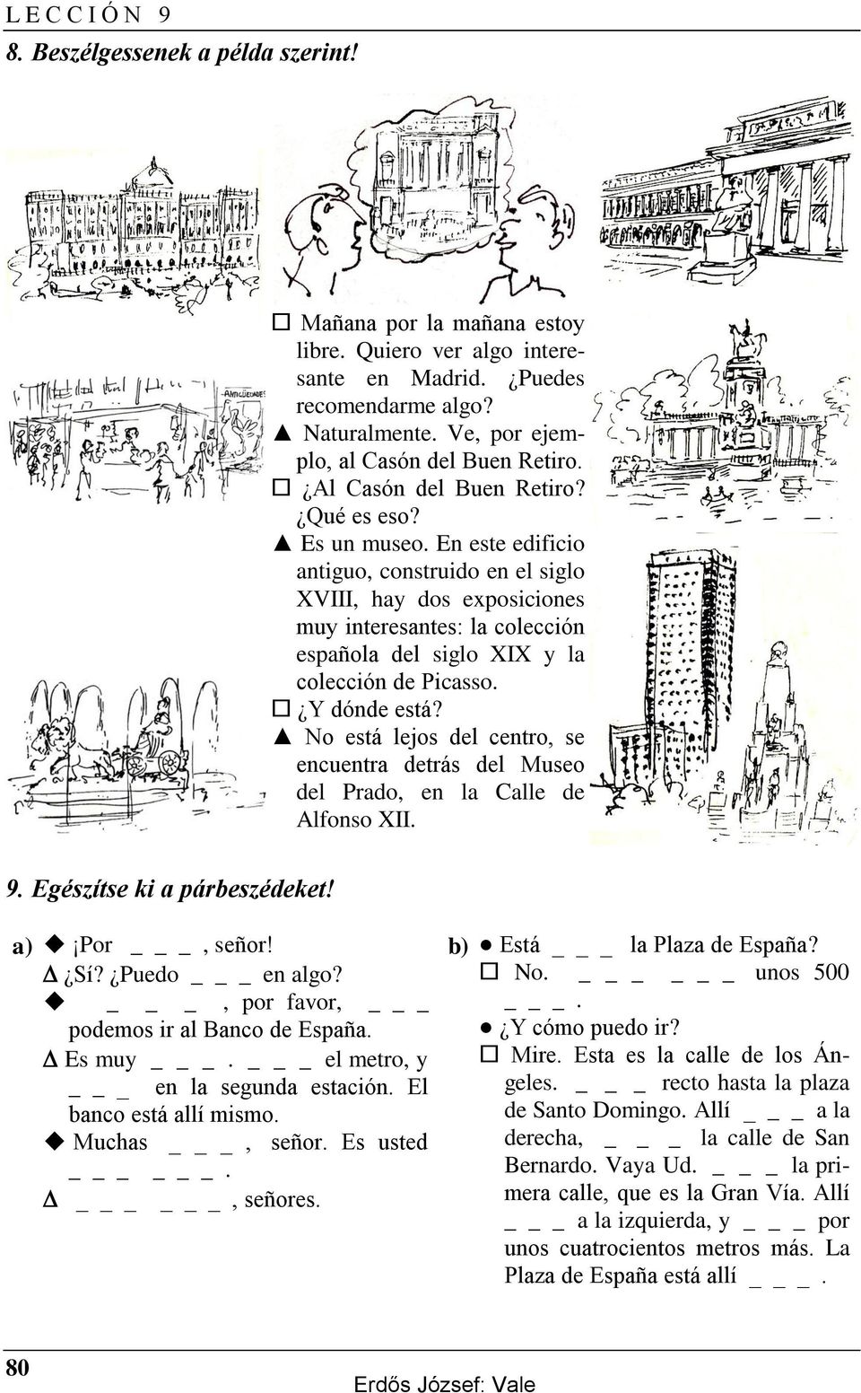 En este edificio antiguo, construido en el siglo XVIII, hay dos exposiciones muy interesantes: la colección española del siglo XIX y la colección de Picasso. Y dónde está?