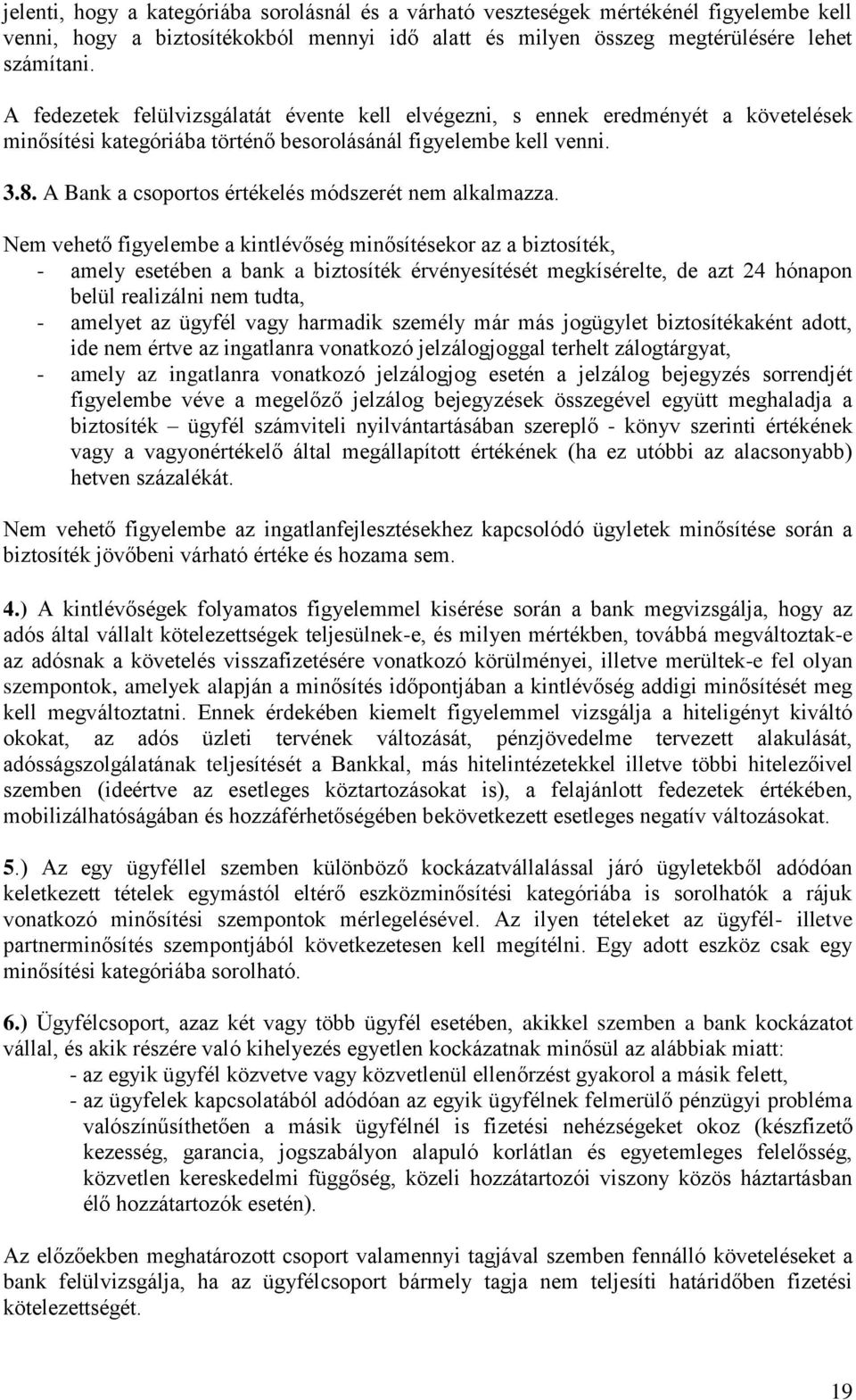 A Bank a csoportos értékelés módszerét nem alkalmazza.