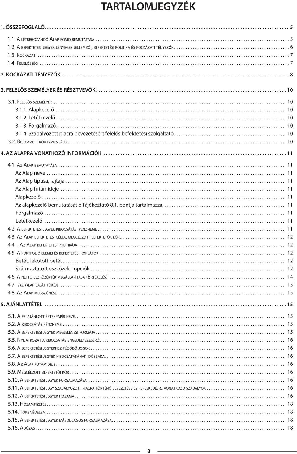 4. FELELŐSSÉG............................................................................................................ 7 2. KOCKÁZATI TÉNYEZŐK............................................................................................. 8 3.