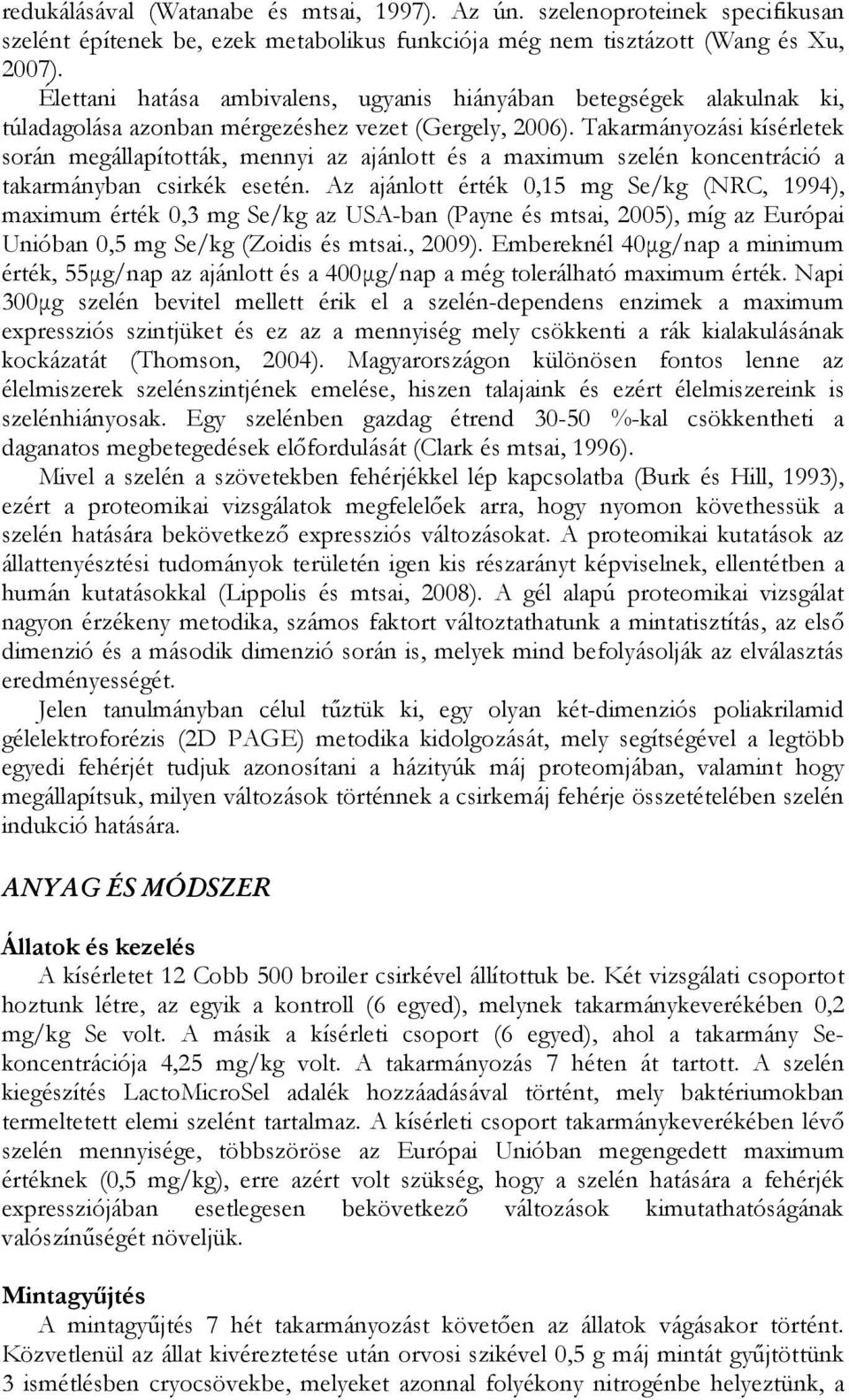 Takarmányozási kísérletek során megállapították, mennyi az ajánlott és a maximum szelén koncentráció a takarmányban csirkék esetén.