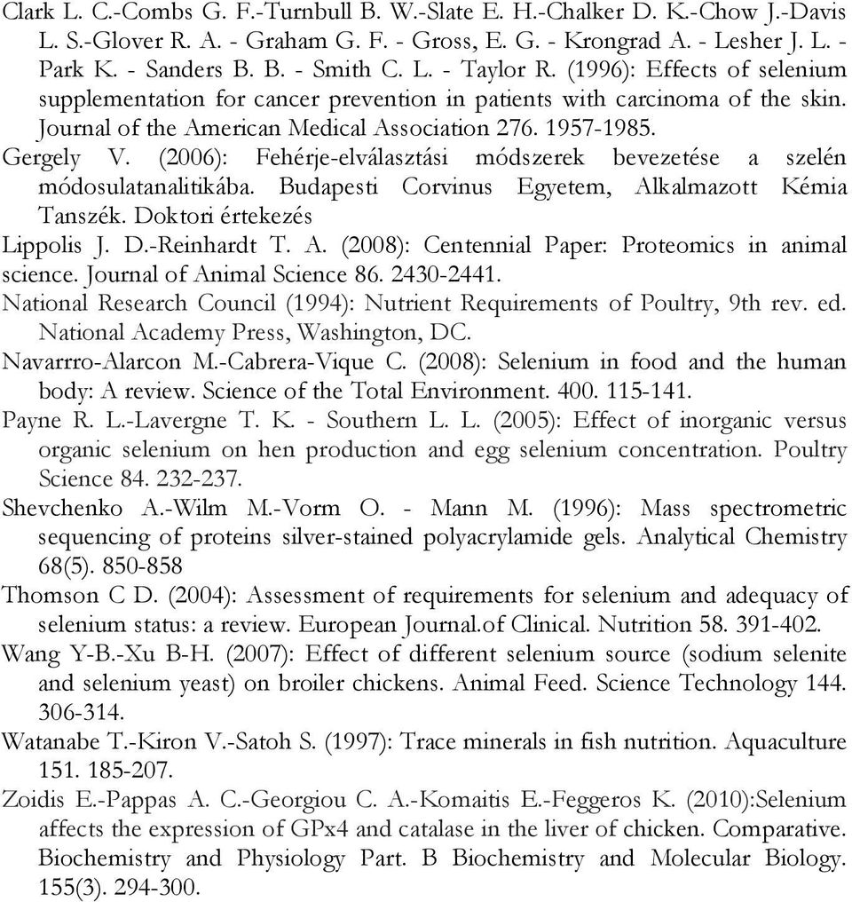 (2006): Fehérje-elválasztási módszerek bevezetése a szelén módosulatanalitikába. Budapesti Corvinus Egyetem, Alkalmazott Kémia Tanszék. Doktori értekezés Lippolis J. D.-Reinhardt T. A. (2008): Centennial Paper: Proteomics in animal science.
