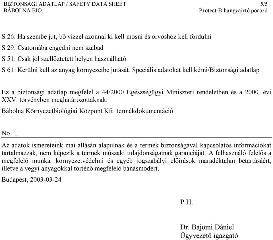 évi XXV. törvényben meghatározottaknak. Bábolna Környezetbiológiai Központ Kft: termékdokumentáció No. 1.