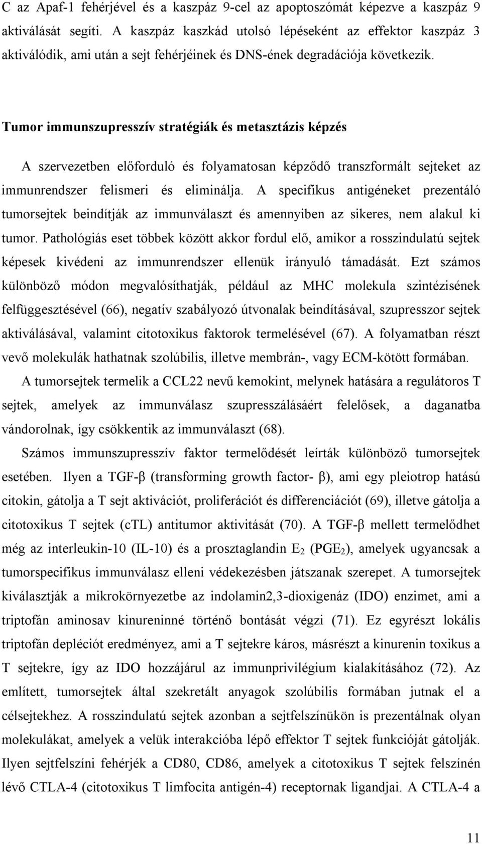 Tumor immunszupresszív stratégiák és metasztázis képzés A szervezetben előforduló és folyamatosan képződő transzformált sejteket az immunrendszer felismeri és eliminálja.