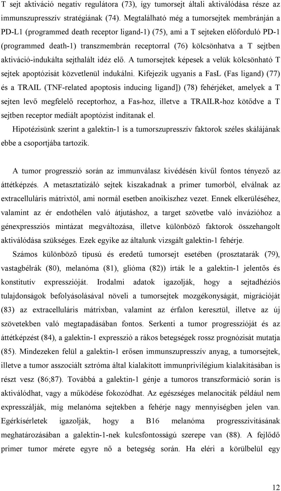 sejtben aktiváció-indukálta sejthalált idéz elő. A tumorsejtek képesek a velük kölcsönható T sejtek apoptózisát közvetlenül indukálni.