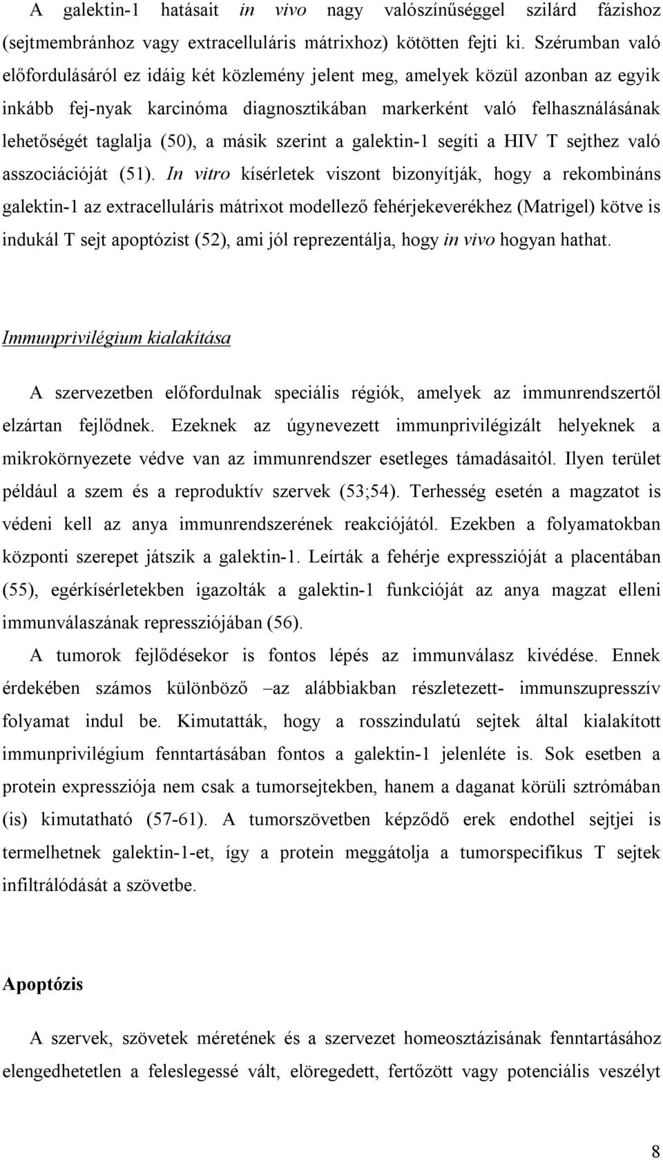 a másik szerint a galektin-1 segíti a HIV T sejthez való asszociációját (51).
