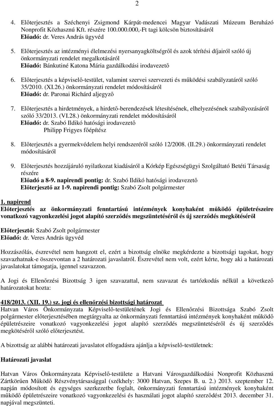 Előterjesztés a képviselő-testület, valamint szervei szervezeti és működési szabályzatáról szóló 35/2010. (XI.26.) önkormányzati rendelet módosításáról Előadó: dr. Paronai Richárd aljegyző 7.