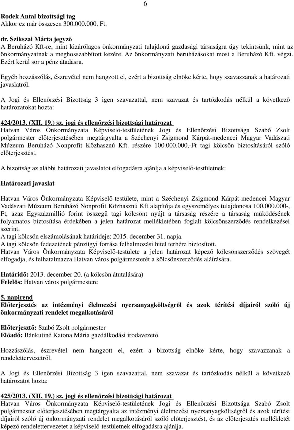 Az önkormányzati beruházásokat most a Beruházó Kft. végzi. Ezért kerül sor a pénz átadásra.