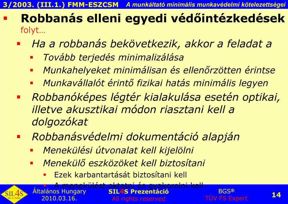 Robbanóképes légtér kialakulása esetén optikai, illetve akusztikai módon riasztani kell a dolgozókat Robbanásvédelmi dokumentáció alapján