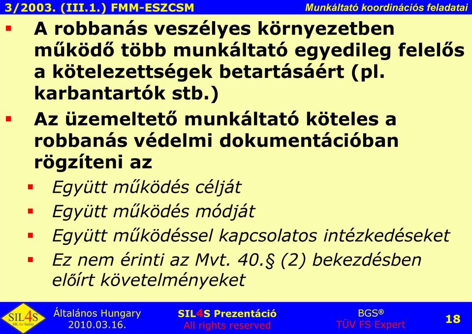 ) Az üzemeltető munkáltató köteles a robbanás védelmi dokumentációban rögzíteni az Együtt működés