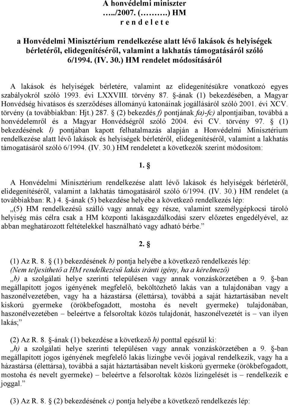 ) HM rendelet módosításáról A lakások és helyiségek bérletére, valamint az elidegenítésükre vonatkozó egyes szabályokról szóló 1993. évi LXXVIII. törvény 87.