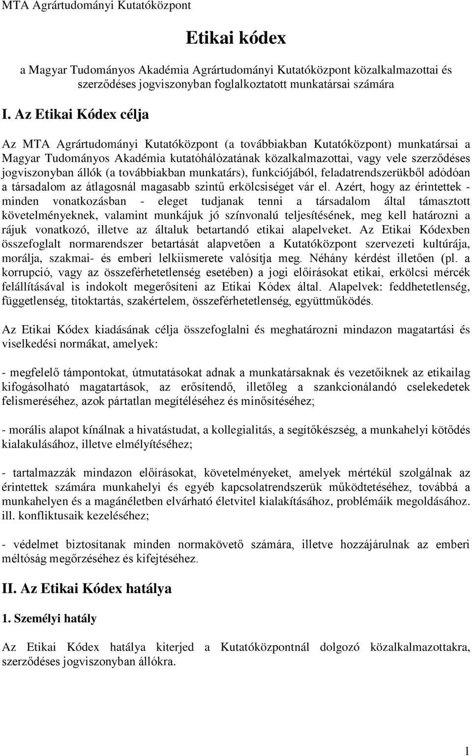 jogviszonyban állók (a továbbiakban munkatárs), funkciójából, feladatrendszerükből adódóan a társadalom az átlagosnál magasabb szintű erkölcsiséget vár el.