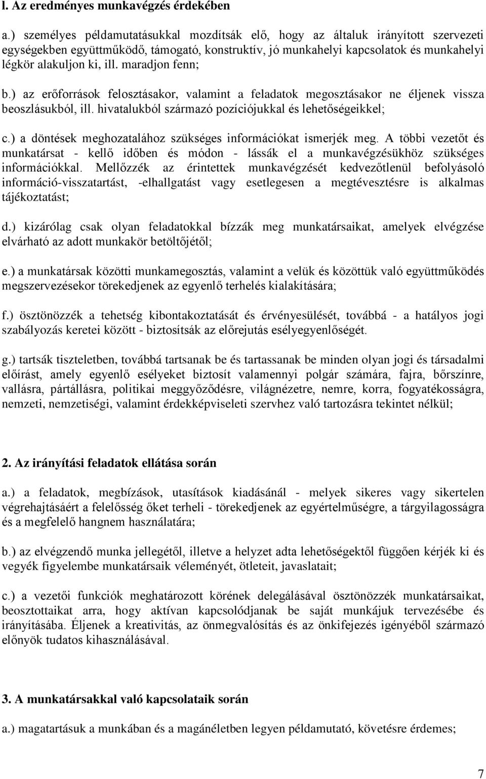 maradjon fenn; b.) az erőforrások felosztásakor, valamint a feladatok megosztásakor ne éljenek vissza beoszlásukból, ill. hivatalukból származó pozíciójukkal és lehetőségeikkel; c.