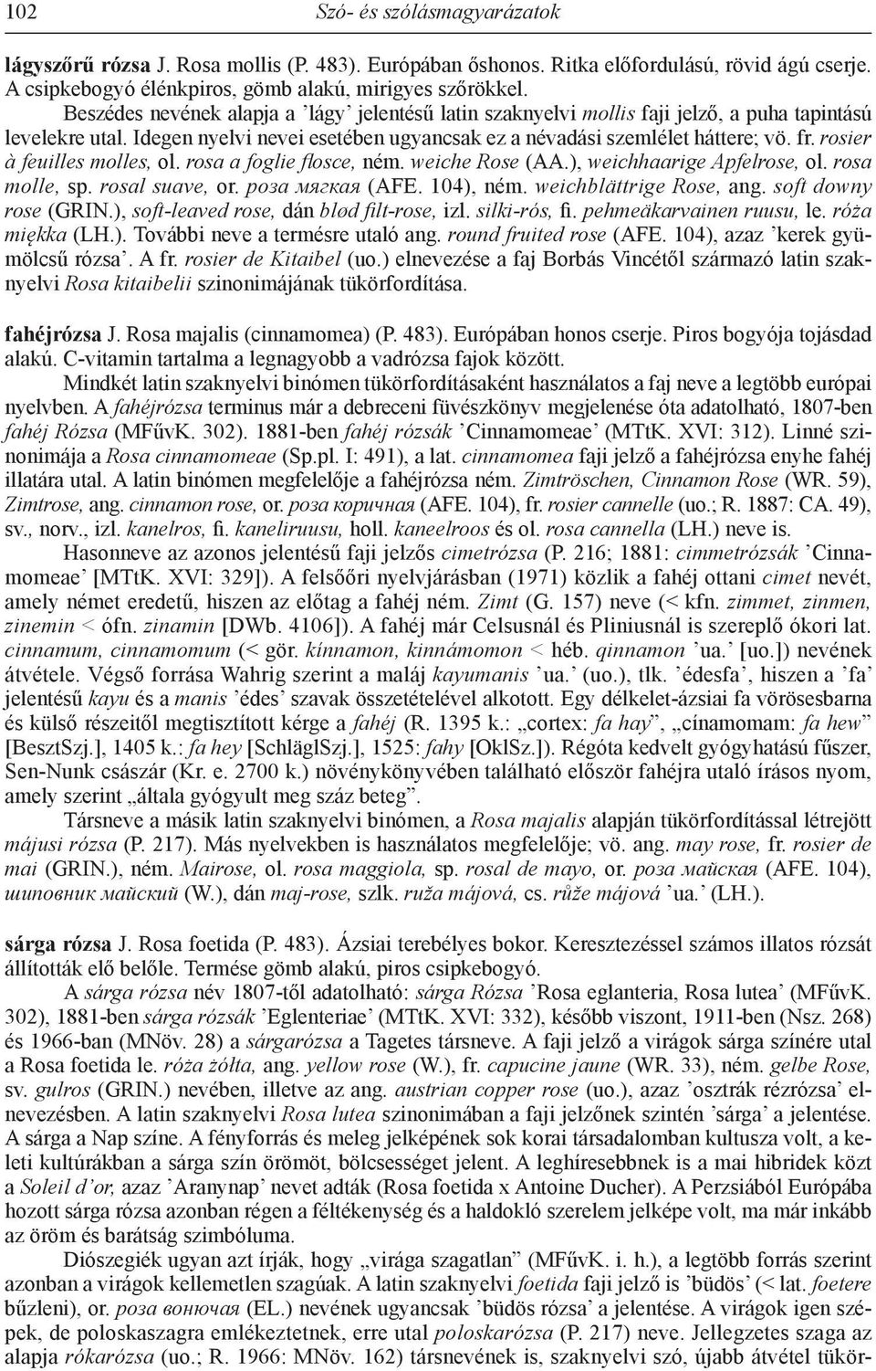 rosier à feuilles molles, ol. rosa a foglie flosce, ném. weiche Rose (AA.), weichhaarige Apfelrose, ol. rosa molle, sp. rosal suave, or. роза мягкая (AFE. 104), ném. weichblättrige Rose, ang.