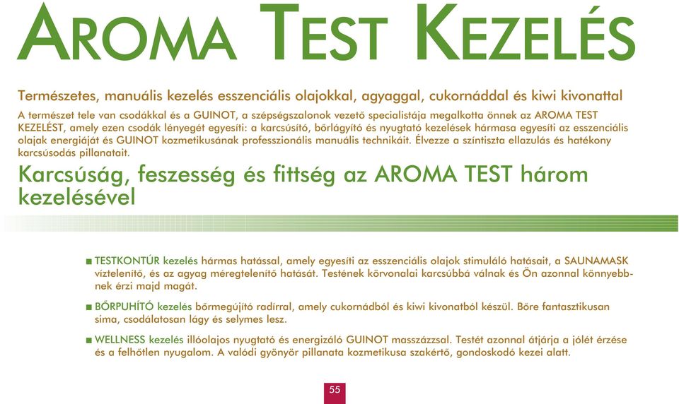 kozmetikusának professzionális manuális technikáit. Élvezze a színtiszta ellazulás és hatékony karcsúsodás pillanatait.