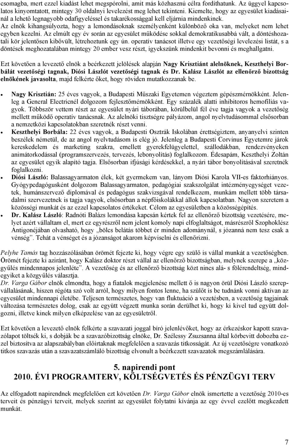 Az elnök kihangsúlyozta, hogy a lemondásoknak személyenként különböző oka van, melyeket nem lehet egyben kezelni.