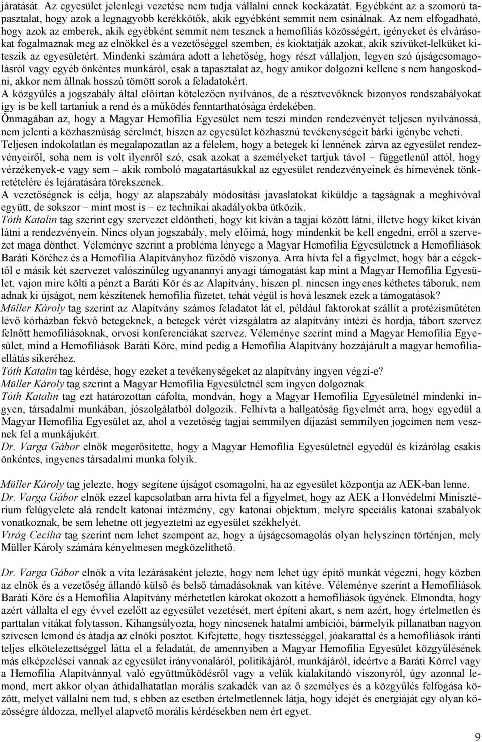 azokat, akik szívüket-lelküket kiteszik az egyesületért.
