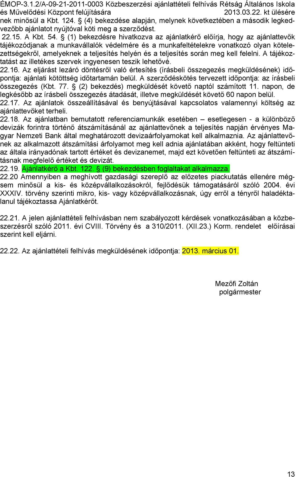 helyén és a teljesítés során meg kell felelni. A tájékoztatást az illetékes szervek ingyenesen teszik lehetővé. 22.16.