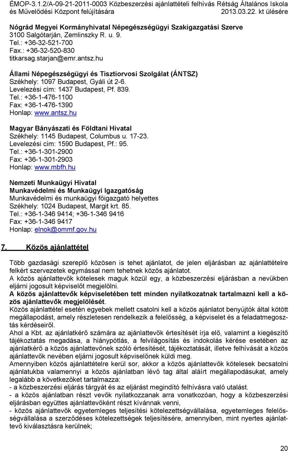 hu Magyar Bányászati és Földtani Hivatal Székhely: 1145 Budapest, Columbus u. 17-23. Levelezési cím: 1590 Budapest, Pf.: 95. Tel.: +36-1-301-2900 Fax: +36-1-301-2903 Honlap: www.mbfh.