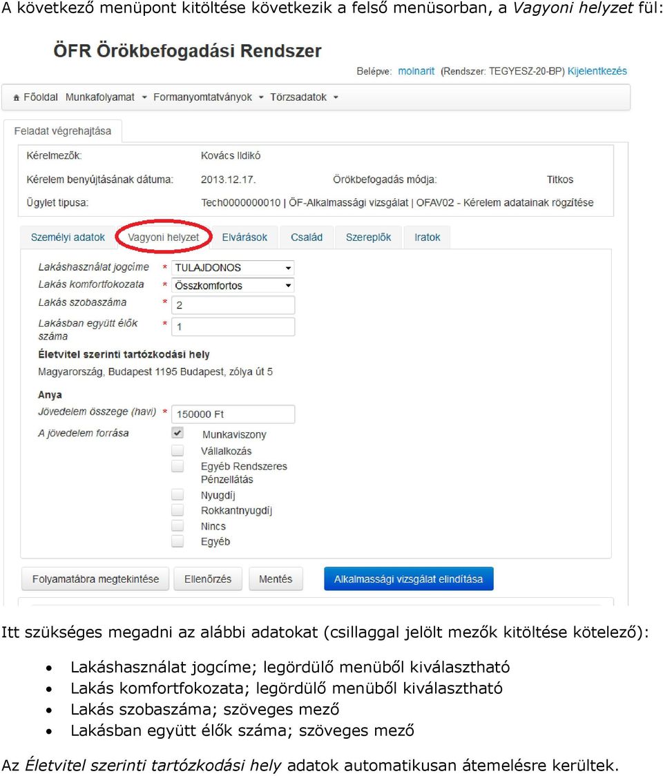 kiválasztható Lakás komfortfokozata; legördülő menüből kiválasztható Lakás szobaszáma; szöveges mező Lakásban