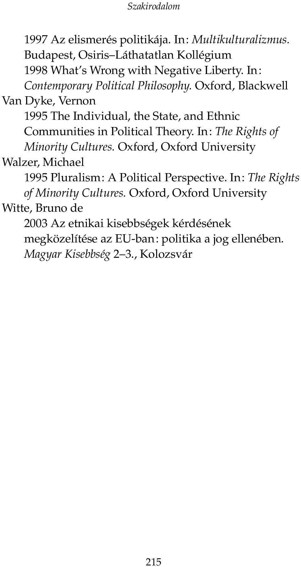 In: The Rights of Minority Cultures. Oxford, Oxford University Walzer, Michael 1995 Pluralism: A Political Perspective.