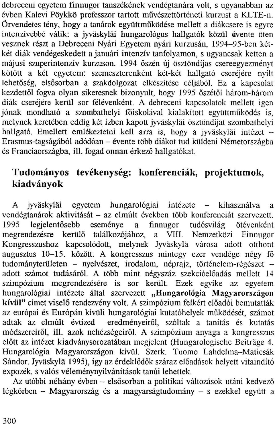 kurzusán, 1994-95-ben kétkét diák vendégeskedett a januári intenzív tanfolyamon, s ugyancsak ketten a májusi szuperintenzív kurzuson.