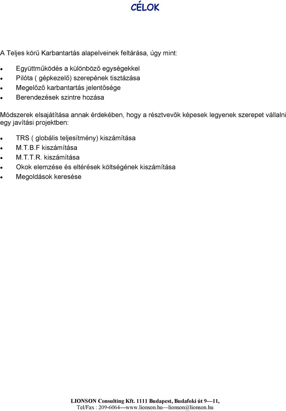annak érdekében, hogy a résztvevők képesek legyenek szerepet vállalni egy javítási projektben: TRS ( globális