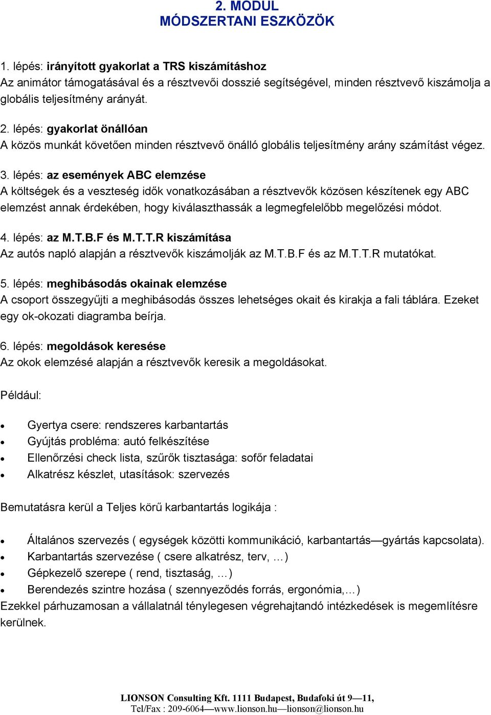 lépés: gyakorlat önállóan A közös munkát követően minden résztvevő önálló globális teljesítmény arány számítást végez. 3.