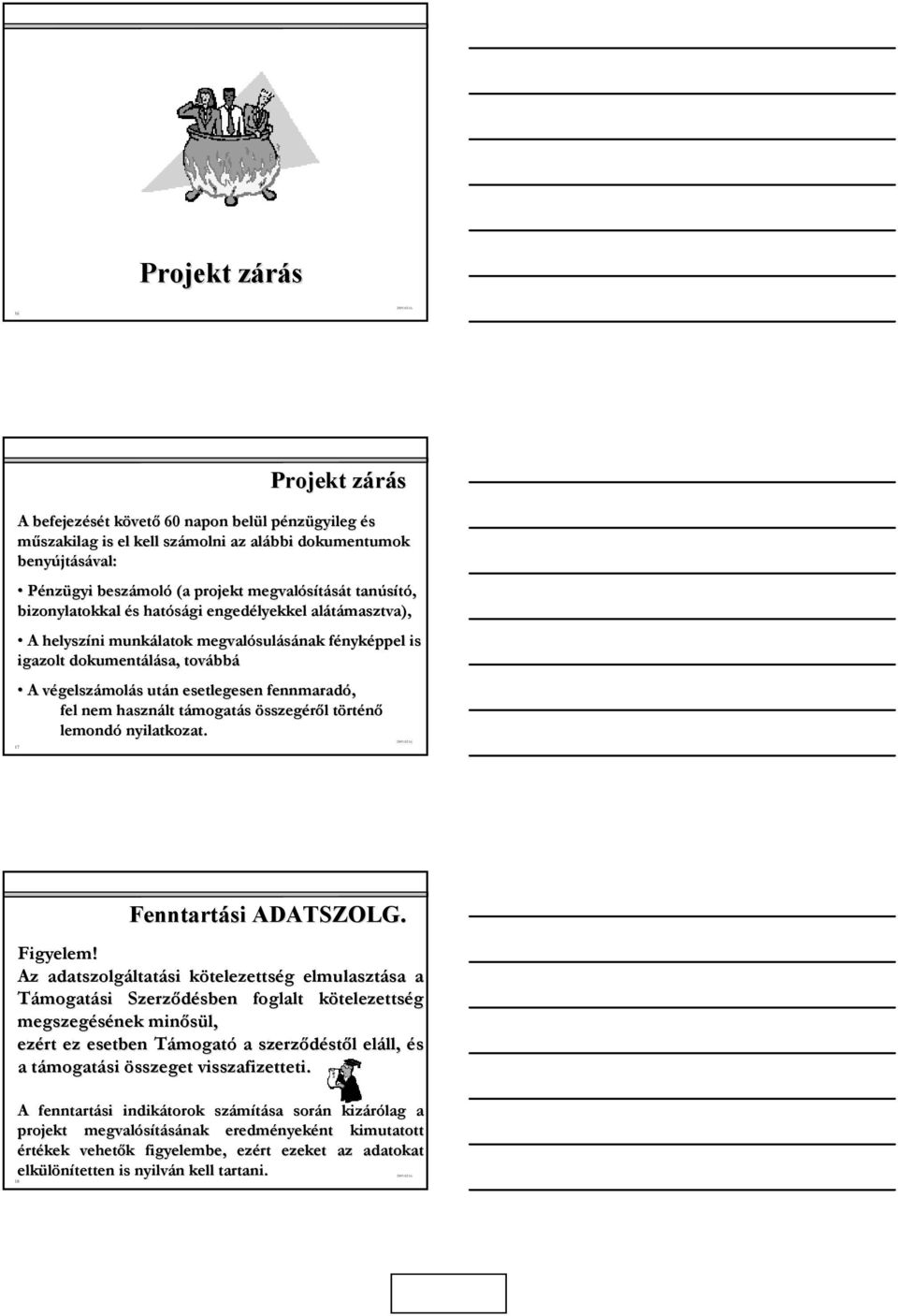 gelszámolás s után n esetlegesen fennmaradó, fel nem használt támogatt mogatás összegéről l törtt rténő lemondó nyilatkozat. Fenntartási ADATSZOLG. Figyelem!