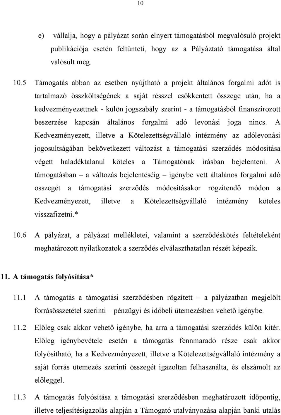 támogatásból finanszírozott beszerzése kapcsán általános forgalmi adó levonási joga nincs.