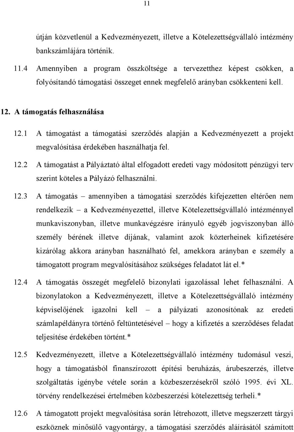 1 A támogatást a támogatási szerződés alapján a Kedvezményezett a projekt megvalósítása érdekében használhatja fel. 12.