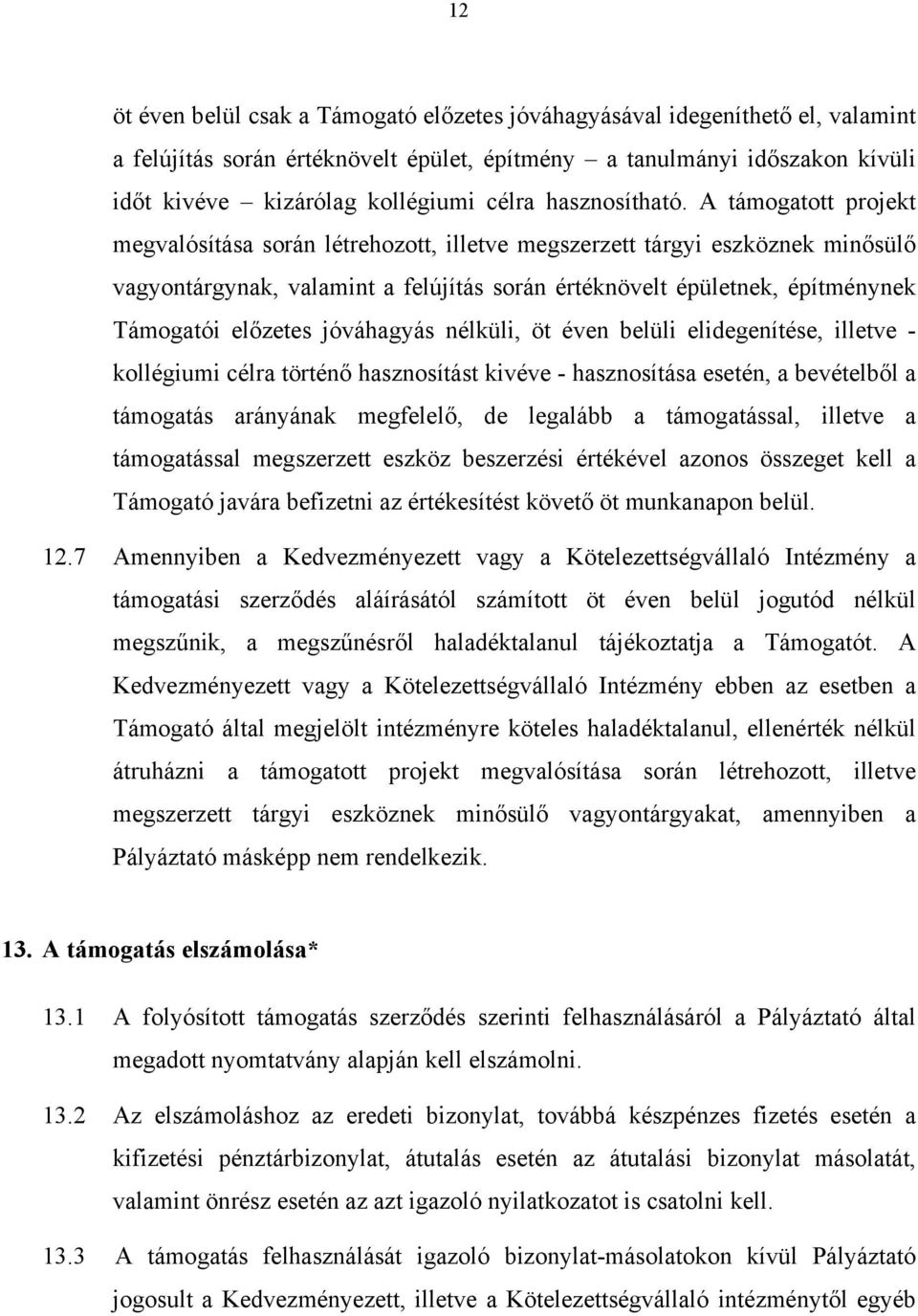 A támogatott projekt megvalósítása során létrehozott, illetve megszerzett tárgyi eszköznek minősülő vagyontárgynak, valamint a felújítás során értéknövelt épületnek, építménynek Támogatói előzetes