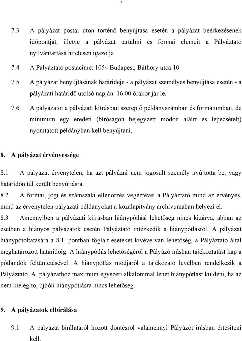 6 A pályázatot a pályázati kiírásban szereplő példányszámban és formátumban, de minimum egy eredeti (bíróságon bejegyzett módon aláírt és lepecsételt) nyomtatott példányban kell benyújtani. 8.
